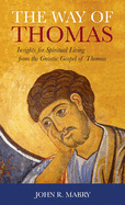Way of Thomas: Insights for Spiritual Living from the Gnostic Gospel of Thomas