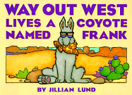 Way Out West Lives a Coyote Named Frank - Lund, Jillian