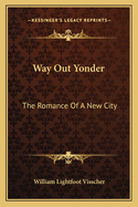 Way Out Yonder: The Romance of a New City