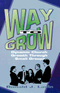 Way to Grow: Dynamic Church Growth Through Small Groups