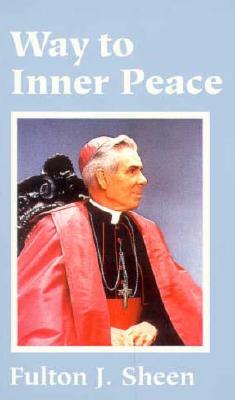Way to Inner Peace - Sheen, Fulton J, Reverend, D.D.