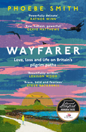 Wayfarer: Love, Loss and Life on Britain's Pilgrim Paths