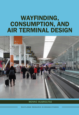 Wayfinding, Consumption, and Air Terminal Design - Hubregtse, Menno