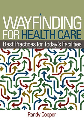 Wayfinding for Health Care: Best Practices for Today's Facilities - Cooper, Randy