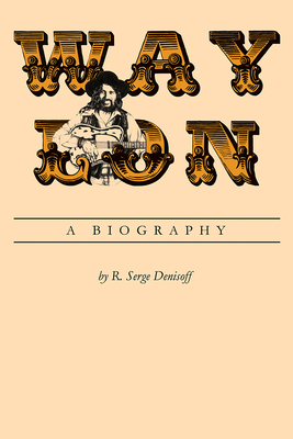 Waylon: A Biography - Denisoff, R Serge