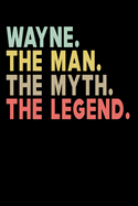 Wayne The Man The Myth The Legend: Personalized Notebook Journal, College Ruled, Lined, 6 x 9 inches, 100 Pages Personal Notebook, Composition Notebooks