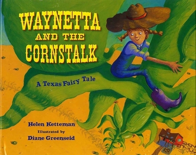 Waynetta and the Cornstalk: A Texas Fairy Tale - Ketteman, Helen