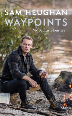 Waypoints: My Scottish Journey - Heughan, Sam