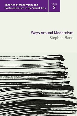 Ways Around Modernism - Bann, Stephen