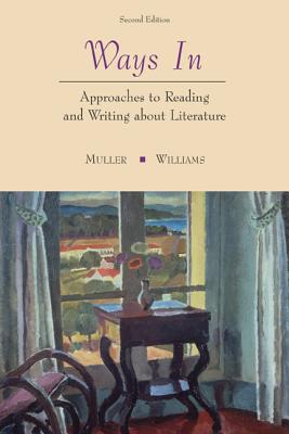 Ways In: Approaches to Reading and Writing about Literature - Muller, Gilbert H, and Williams, John a