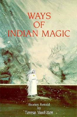 Ways of Indian Magic: Stories Retold - VanEtten (Pijoan), Teresa