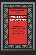 Ways of Knowing: Experience, Knowledge, and Power Among the Dene Tha