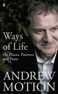 Ways of Life: On Places, Painters and Poets: Selected Essays and Reviews 1994-2008