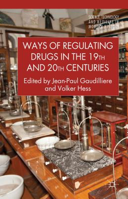 Ways of Regulating Drugs in the 19th and 20th Centuries - Hess, V. (Editor)