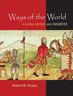 Ways of the World: A Brief Global History with Sources - Strayer, Robert W