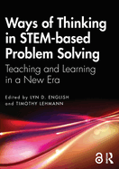 Ways of Thinking in STEM-based Problem Solving: Teaching and Learning in a New Era