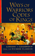 Ways of Warriors, Codes of Kings: Lessons in Leadership from the Chinese Classics