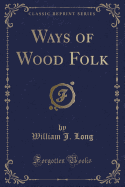 Ways of Wood Folk (Classic Reprint)