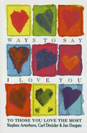 Ways to Say I Love You: To Those You Love the Most