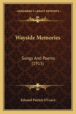 Wayside Memories: Songs And Poems (1915) - O'Leary, Edward Patrick