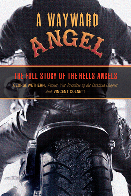 Wayward Angel: The Full Story Of The Hells Angels - Wethern, George, and Colnett, Vincent