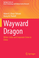 Wayward Dragon: White-Collar and Corporate Crime in China