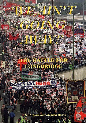 We Ain't Going Away: The Battle for Longbridge - Chinn, Carl, and Dyson, Stephen, and Towers, John (Foreword by)