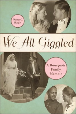 We All Giggled: A Bourgeois Family Memoir - Hueglin, Thomas O