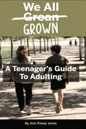 We all Groan Grown: A Teenagers Guide To Adulting