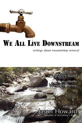 We All Live Downstream: Writings about Mountaintop Removal - Howard, Jason (Editor)