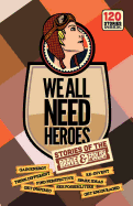 We All Need Heroes: Stories of the Brave and Foolish