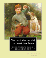 We and the world: a book for boys. (children's book ) Illustrated: By: Juliana Horatia Ewing, Illustrated By: M. V. Wheelhouse (1870-1947).