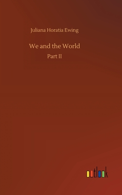 We and the World - Ewing, Juliana Horatia