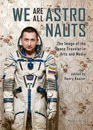 We Are All Astronauts: The Image of the Space Traveler in Arts and Media