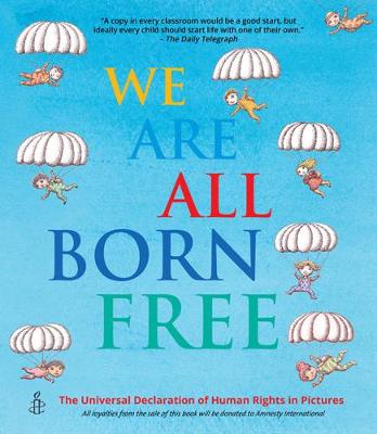 We Are All Born Free: The Universal Declaration of Human Rights in Pictures - Amnesty International