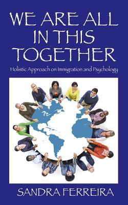 We Are All in This Together: Holistic Approach on Immigration and Psychology - Ferreira, Sandra