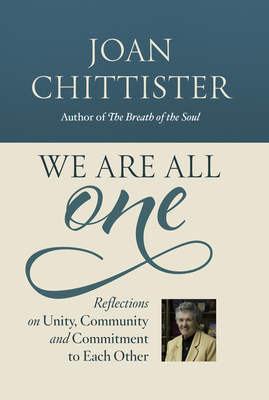 We Are All One: Unity, Community, and Commitment to Each Other - Chittister, Joan, Sister, Osb