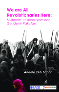 We are All Revolutionaries Here: Militarism, Political Islam and Gender in Pakistan