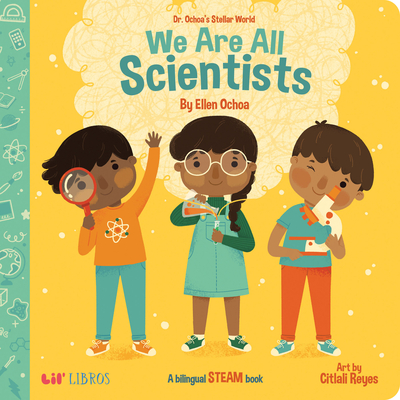 We Are All Scientists / Somos todos cientficos - Ochoa, Ellen, and Reyes, Citlali