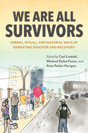 We Are All Survivors: Verbal, Ritual, and Material Ways of Narrating Disaster and Recovery