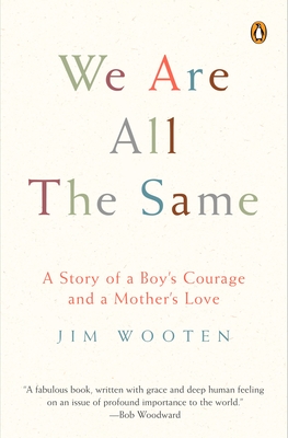 We Are All the Same: A Story of a Boy's Courage and a Mother's Love - Wooten, Jim