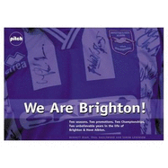 We are Brighton: Two Great Years for Brighton and Hove Albion - Dean, Bennett, and Hazlewood, Paul, and Levenson, Simon