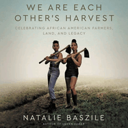We Are Each Other's Harvest: Celebrating African American Farmers, Land, and Legacy