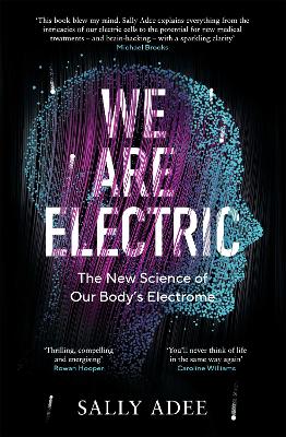 We Are Electric: The New Science of Our Body's Electrome - Adee, Sally