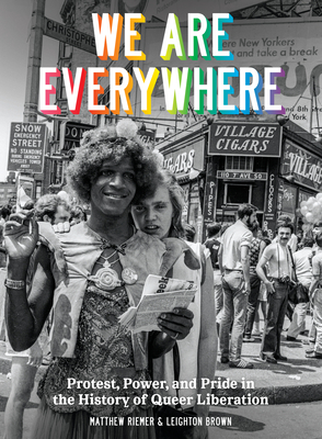 We Are Everywhere: Protest, Power, and Pride in the History of Queer Liberation - Riemer, Matthew, and Brown, Leighton