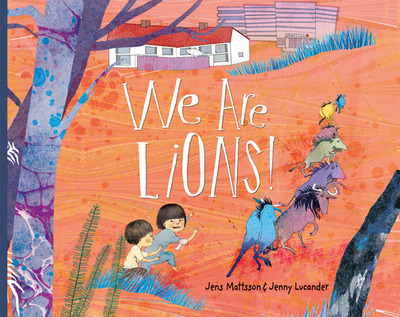 We Are Lions! - Mattsson, Jens, and Lucander, Jenny, and Woodstein, B J (Translated by)