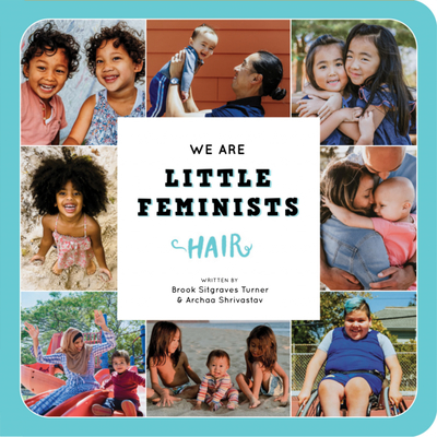 We Are Little Feminists: Hair - Turner, Brook Sitgraves, and Shrivastav, Archaa