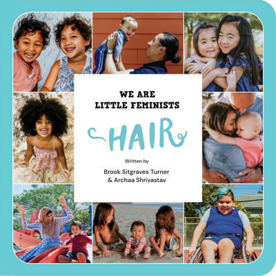 We Are Little Feminists: Hair - Turner, Brook Sitgraves, and Shrivastav, Archaa