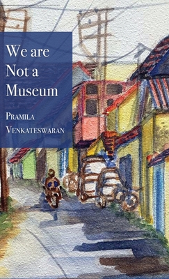 We are Not a Museum - Venkateswaran, Pramila