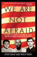 We Are Not Afraid: The Story of Goodman, Schwerner, and Chaney and the Civil Rights Campaign for Mississippi